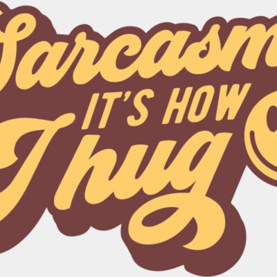 Sarcasm its how I hug Thumbnail