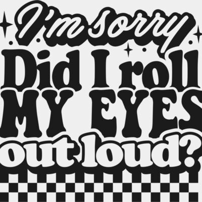 Im sorry did I roll my eyes SVG Thumbnail