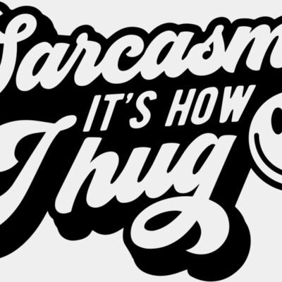 Sarcasm its how I hug Thumbnail